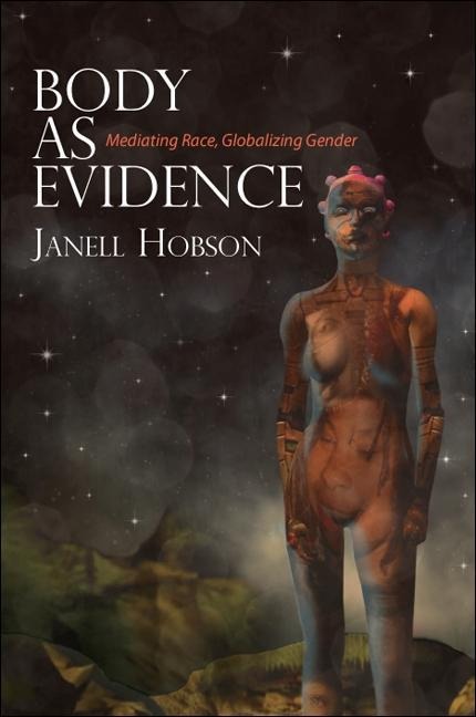 Body as Evidence: Mediating Race, Globalizing Gender