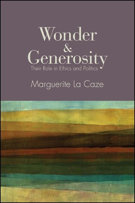 Wonder and Generosity: Their Role in Ethics and Politics
