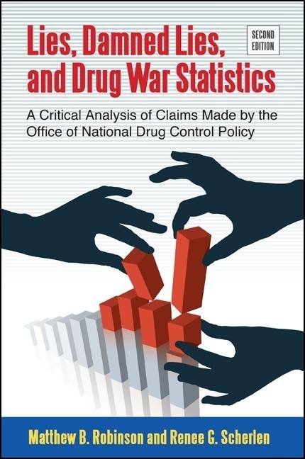 Lies, Damned Lies, and Drug War Statistics, Second Edition: A Critical Analysis of Claims Made by the Office of National Drug Control Policy