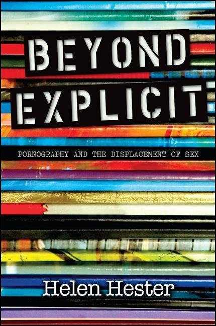Beyond Explicit Pornography and the Displacement of Sex