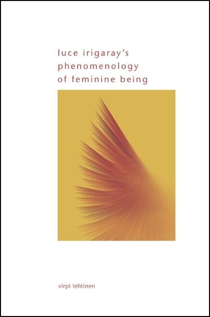 Luce Irigarays Phenomenology of Feminine Being