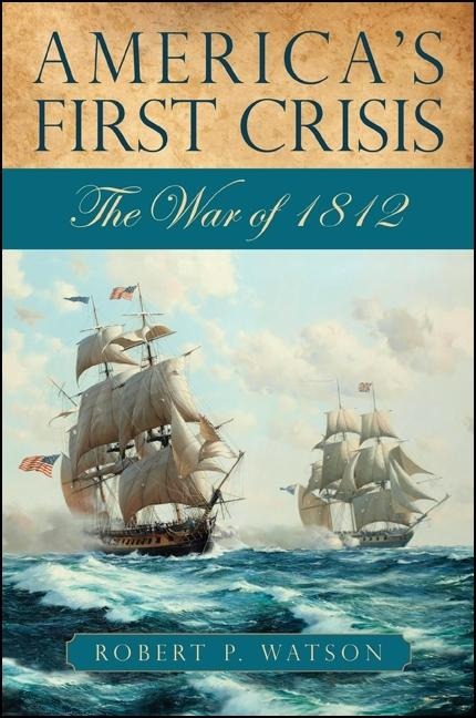 Americas First Crisis: The War of 1812