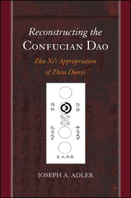 Reconstructing the Confucian Dao: Zhu Xis Appropriation of Zhou Dunyi