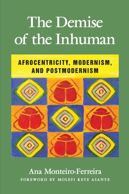 The Demise of the Inhuman: Afrocentricity, Modernism, and Postmodernism