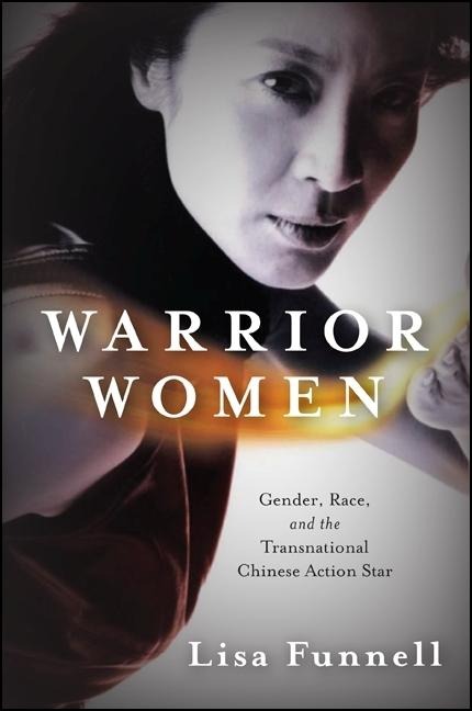 Warrior Women: Gender, Race, and the Transnational Chinese Action Star