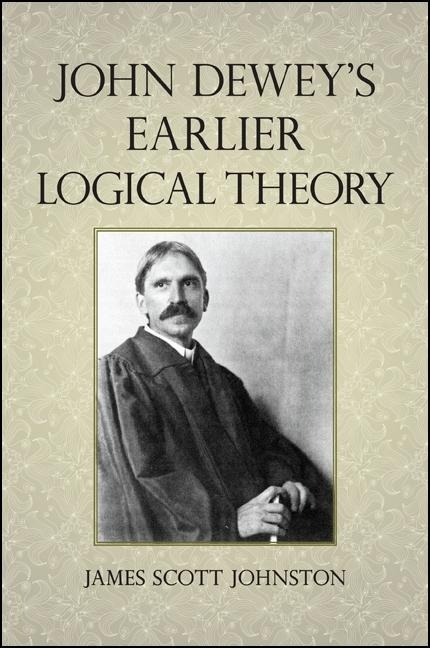 John Deweys Earlier Logical Theory