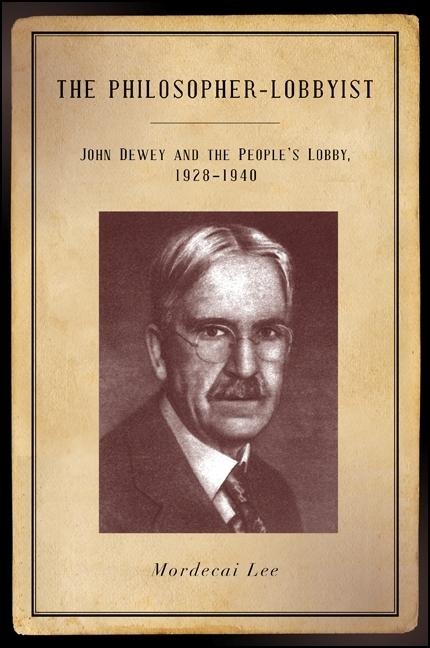 The Philosopher-Lobbyist: John Dewey and the Peoples Lobby, 1928-1940