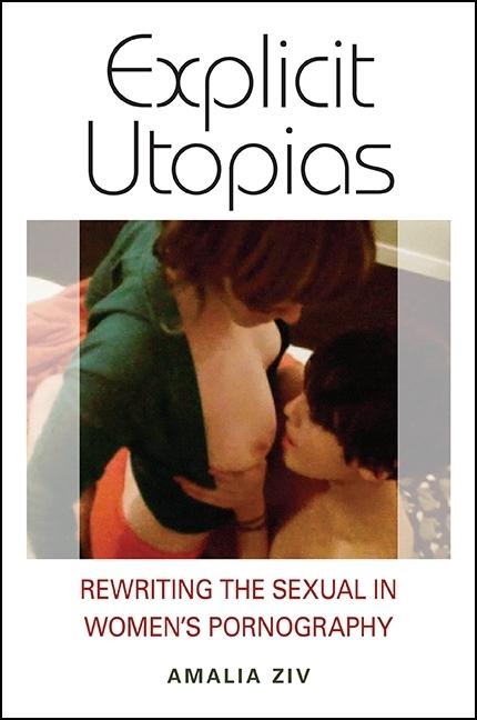 Explicit Utopias: Rewriting the Sexual in Women's Pornography