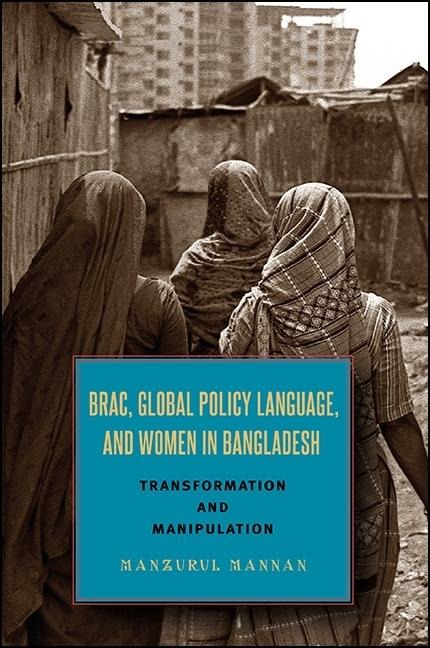 BRAC, Global Policy Language, and Women in Bangladesh: Transformation and Manipulation