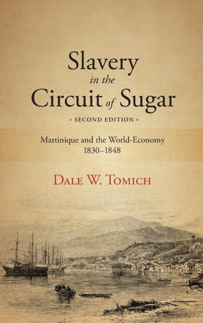 Slavery in the Circuit of Sugar: Martinique and the World-Economy, 1830-1848