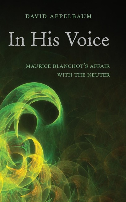 In His Voice: Maurice Blanchots Affair with the Neuter