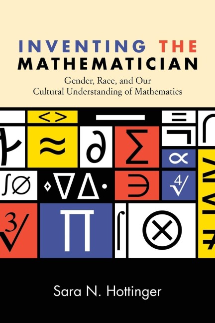 Inventing the Mathematician: Gender, Race, and Our Cultural Understanding of Mathematics