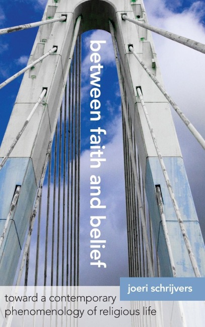 Between Faith and Belief: Toward a Contemporary Phenomenology of Religious Life