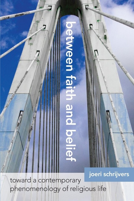 Between Faith and Belief: Toward a Contemporary Phenomenology of Religious Life