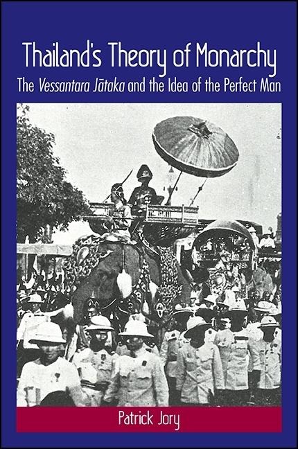 Thailand's Theory of Monarchy: The Vessantara J&#257;taka and the Idea of the Perfect Man