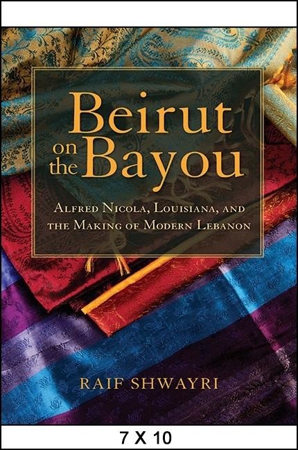 Beirut on the Bayou: Alfred Nicola, Louisiana, and the Making of Modern Lebanon