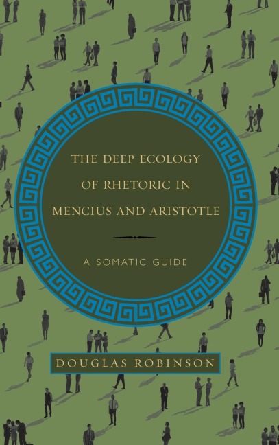 The Deep Ecology of Rhetoric in Mencius and Aristotle: A Somatic Guide