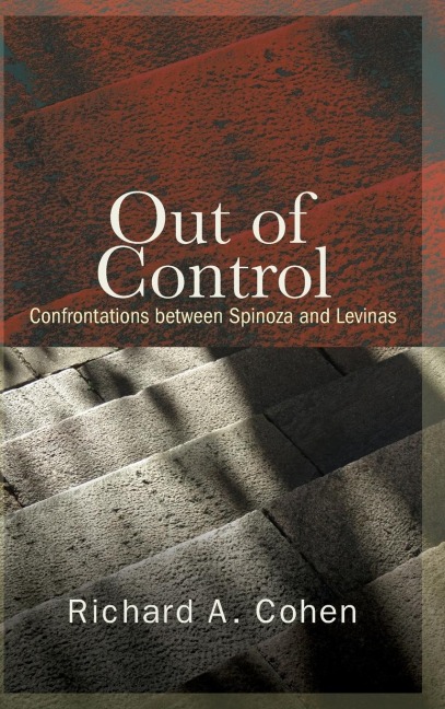 Out of Control: Confrontations between Spinoza and Levinas