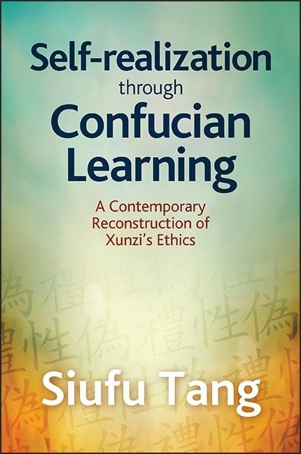 Self-Realization through Confucian Learning: A Contemporary Reconstruction of Xunzis Ethics