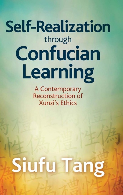 Self-Realization through Confucian Learning: A Contemporary Reconstruction of Xunzis Ethics
