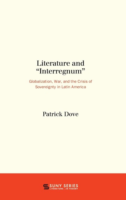 Literature and Interregnum: Globalization, War, and the Crisis of Sovereignty in Latin America