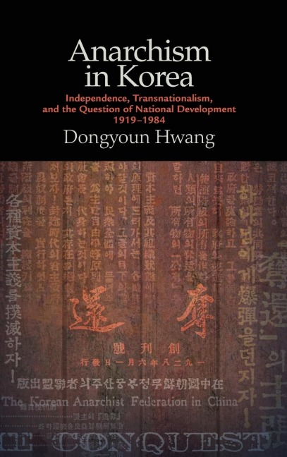Anarchism in Korea: Independence, Transnationalism, and the Question of National Development, 1919-1984