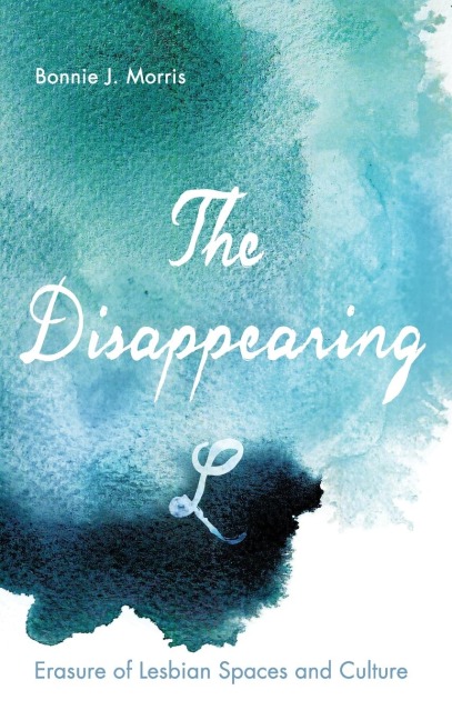 The Disappearing L: Erasure of Lesbian Spaces and Culture