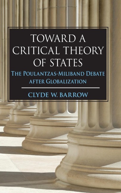 Toward a Critical Theory of States: The Poulantzas-Miliband Debate after Globalization