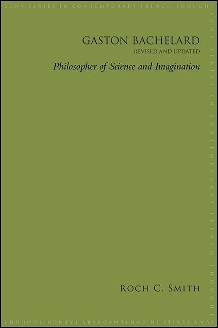 Gaston Bachelard, Revised and Updated: Philosopher of Science and Imagination
