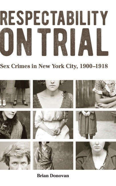 Respectability on Trial Sex Crimes in New York City, 1900-1918