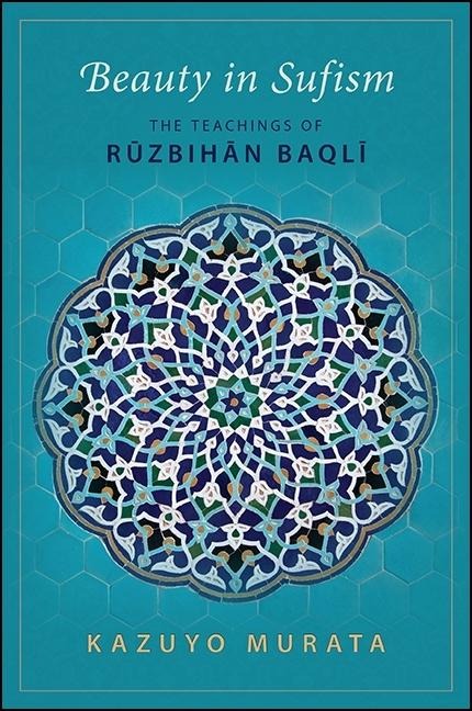 Beauty in Sufism: The Teachings of R&#8161;zbih&#257;n Baql&#299;