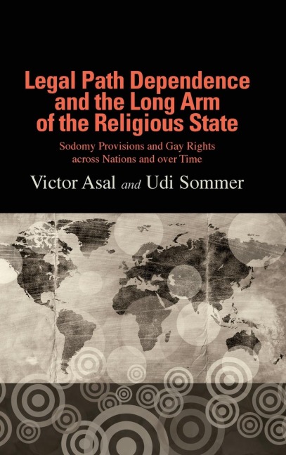 Legal Path Dependence and the Long Arm of the Religious State: Sodomy Provisions and Gay Rights across Nations and over Time
