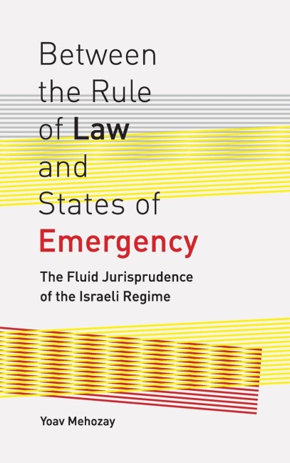 Between the Rule of Law and States of Emergency: The Fluid Jurisprudence of the Israeli Regime