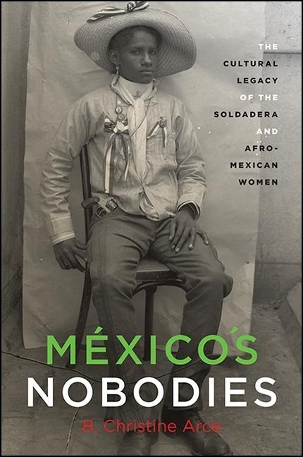 Méxicos Nobodies: The Cultural Legacy of the Soldadera and Afro-Mexican Women