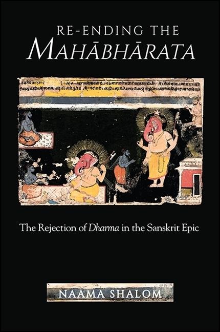 Re-Ending the Mah&#257;bh&#257;rata: The Rejection of Dharma in the Sanskrit Epic