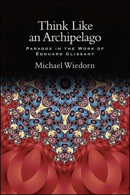 Think Like an Archipelago: Paradox in the Work of Edouard Glissant