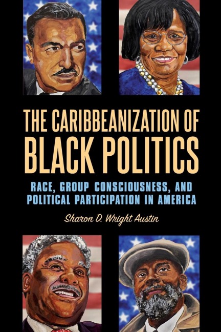 The Caribbeanization of Black Politics: Race, Group Consciousness, and Political Participation in America