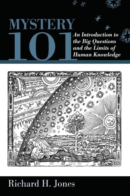 Mystery 101: An Introduction to the Big Questions and the Limits of Human Knowledge