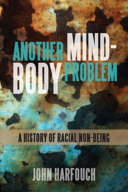 Another Mind-Body Problem: A History of Racial Non-being