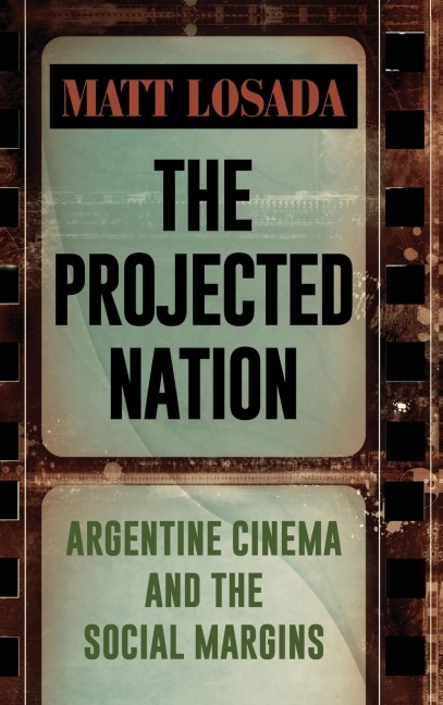The Projected Nation: Argentine Cinema and the Social Margins