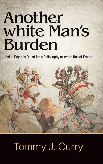 Another white Man's Burden: Josiah Royce's Quest for a Philosophy of white Racial Empire