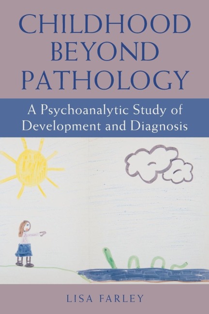 Childhood beyond Pathology: A Psychoanalytic Study of Development and Diagnosis