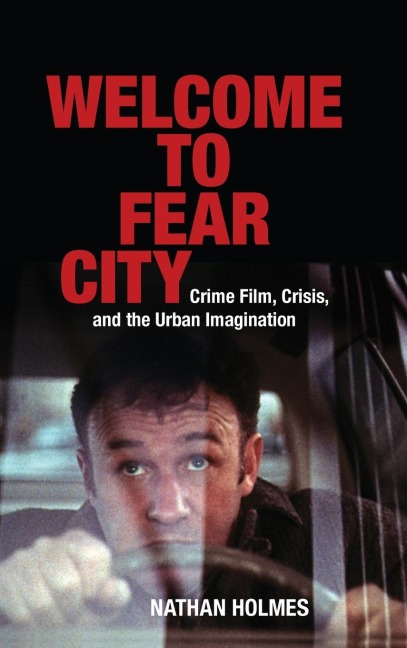 Welcome to Fear City: Crime Film, Crisis, and the Urban Imagination