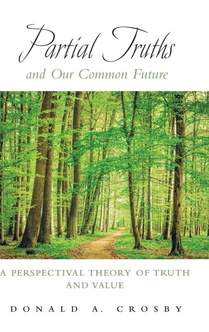 Partial Truths and Our Common Future: A Perspectival Theory of Truth and Value
