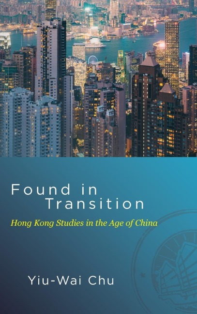 Found in Transition: Hong Kong Studies in the Age of China