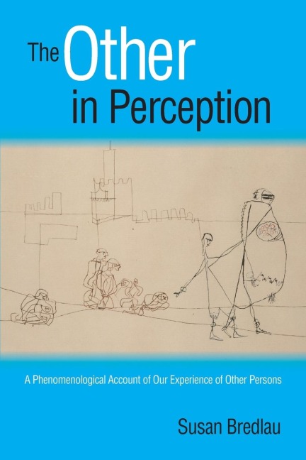 The Other in Perception: A Phenomenological Account of Our Experience of Other Persons