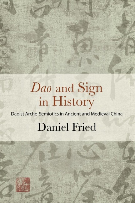 Dao and Sign in History: Daoist Arche-Semiotics in Ancient and Medieval China