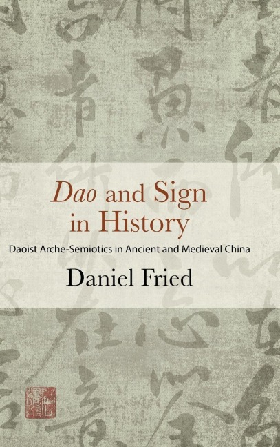 Dao and Sign in History: Daoist Arche-Semiotics in Ancient and Medieval China