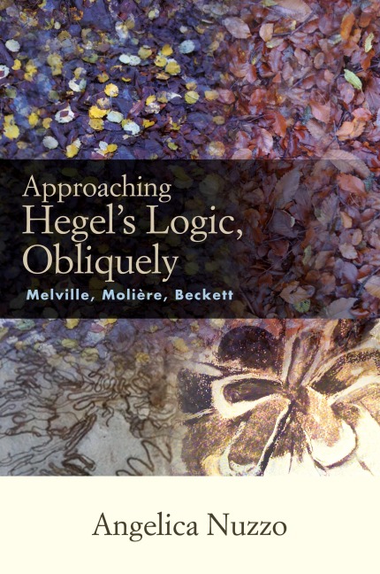 Approaching Hegels Logic, Obliquely: Melville, Moliere, Beckett