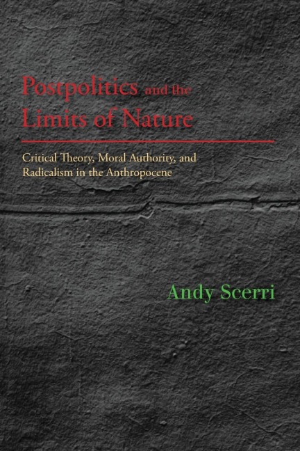 Postpolitics and the Limits of Nature: Critical Theory, Moral Authority, and Radicalism in the Anthropocene